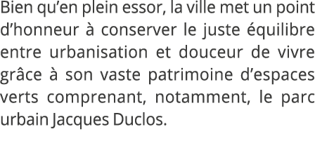 Bien qu’en plein essor, la ville met un point d’honneur  conserver le juste  quilibre entre urbanisation et douceur ...